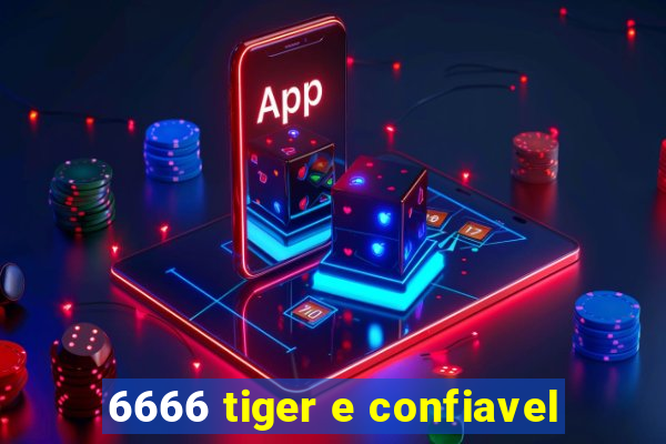 6666 tiger e confiavel